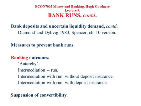 Bank deposits and uncertain liquidity demand, contd. Diamond and Dybvig 1983, Spencer, ch. 10 version. Measures to prevent bank runs. Ranking outcomes: