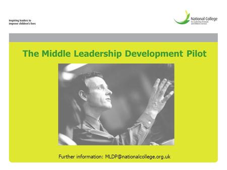 The Middle Leadership Development Pilot Further information: