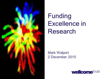 Funding Excellence in Research Mark Walport 2 December 2010.