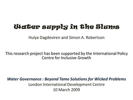 Water supply in the Slums Hulya Dagdeviren and Simon A. Robertson This research project has been supported by the International Policy Centre for Inclusive.