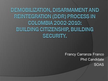Francy Carranza Franco Phd Candidate SOAS. National and Human Security The national and local governments not always concur or cooperate What was the.