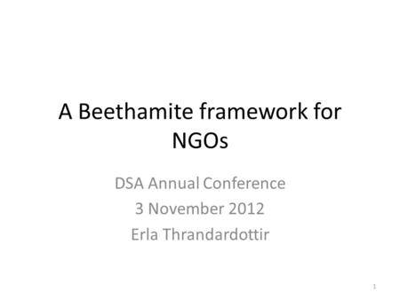 A Beethamite framework for NGOs DSA Annual Conference 3 November 2012 Erla Thrandardottir 1.