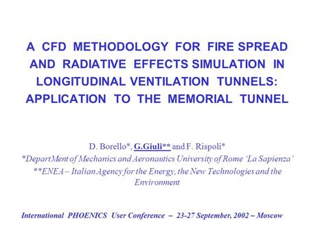 A CFD METHODOLOGY FOR FIRE SPREAD AND RADIATIVE EFFECTS SIMULATION IN LONGITUDINAL VENTILATION TUNNELS: APPLICATION TO THE MEMORIAL TUNNEL D. Borello*,