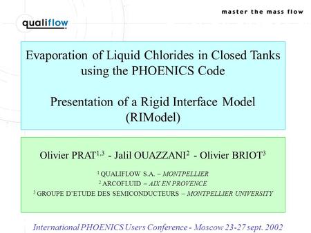 Evaporation of Liquid Chlorides in Closed Tanks using the PHOENICS Code Presentation of a Rigid Interface Model (RIModel) Olivier PRAT 1,3 - Jalil OUAZZANI.