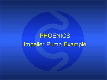 PHOENICS Impeller Pump Example.