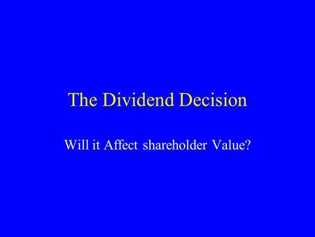 The Dividend Decision Will it Affect shareholder Value?