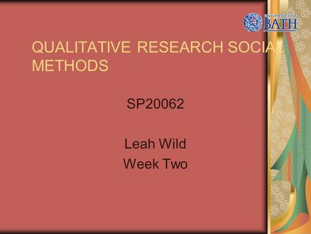 QUALITATIVE RESEARCH SOCIAL METHODS SP20062 Leah Wild Week Two.