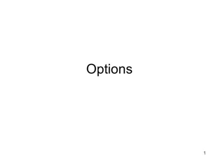 1 Options. 2 Options Financial Options There are Options and Options - Financial options - Real options.