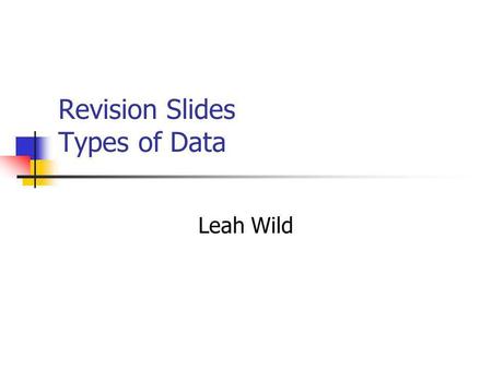 Revision Slides Types of Data