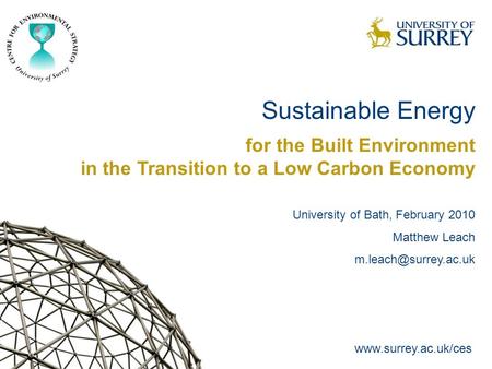 Sustainable Energy for the Built Environment in the Transition to a Low Carbon Economy University of Bath, February 2010 Matthew Leach