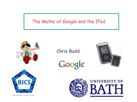 The Maths of Google and the IPod Chris Budd We live in a world full of information.