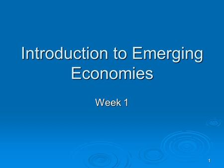 1 Introduction to Emerging Economies Week 1. 2 Characteristics of Transition Economies Have no common starting point Have no common starting point Have.