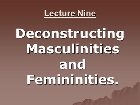 Deconstructing Masculinities and Femininities.