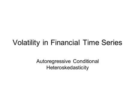 Volatility in Financial Time Series
