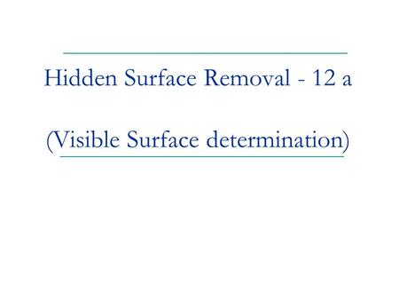 Hidden Surface Removal - 12 a (Visible Surface determination)