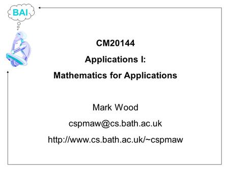 BAI CM20144 Applications I: Mathematics for Applications Mark Wood