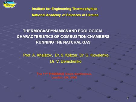THERMOGASDYNAMICS AND ECOLOGICAL CHARACTERISTICS OF COMBUSTION CHAMBERS RUNNING THE NATURAL GAS Institute for Engineering Thermophysics National Academy.