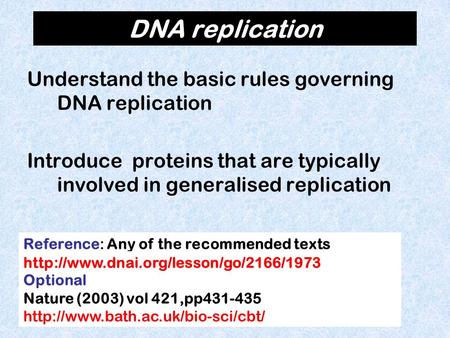 DNA replication Understand the basic rules governing DNA replication