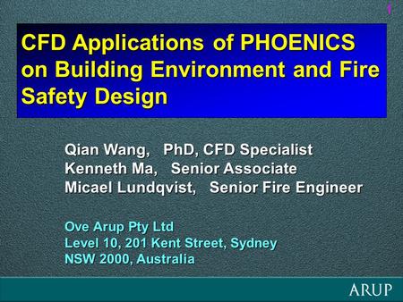 CFD Applications of PHOENICS on Building Environment and Fire Safety Design 1 Qian Wang, PhD, CFD Specialist Kenneth Ma, Senior Associate Micael Lundqvist,