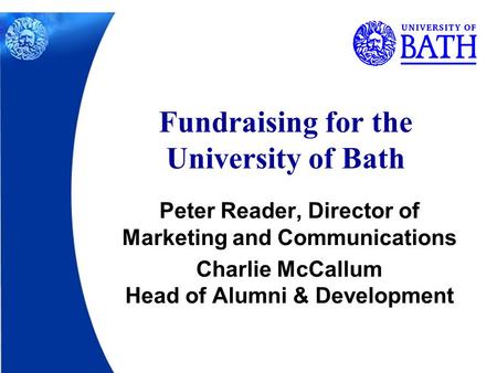 Peter Reader, Director of Marketing and Communications Charlie McCallum Head of Alumni & Development Fundraising for the University of Bath.