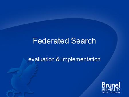 Federated Search evaluation & implementation. Outline Drivers Methodology Outcome.