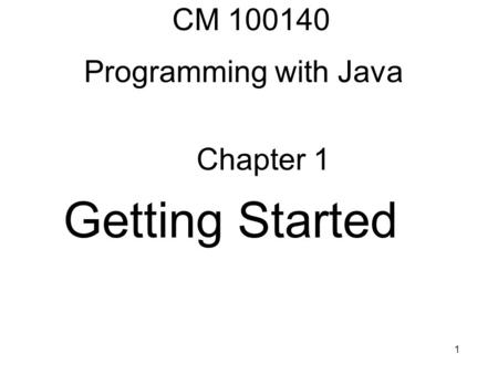 CM 100140 Programming with Java Chapter 1 Getting Started.