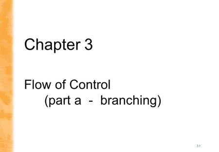3-1 Chapter 3 Flow of Control (part a - branching)