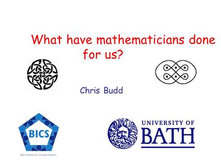 What have mathematicians done for us? Chris Budd.