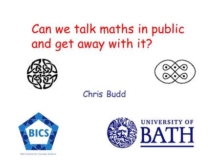 Can we talk maths in public and get away with it? Chris Budd.