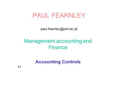 PAUL FEARNLEY Management accounting and Finance Accounting Controls L1.