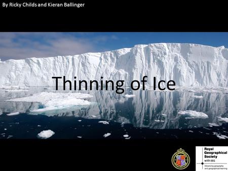 Thinning of Ice By Ricky Childs and Kieran Ballinger.
