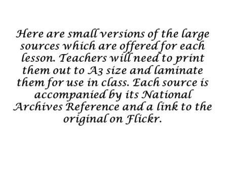Here are small versions of the large sources which are offered for each lesson. Teachers will need to print them out to A3 size and laminate them for use.