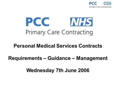 Personal Medical Services Contracts Requirements – Guidance – Management Wednesday 7th June 2006.