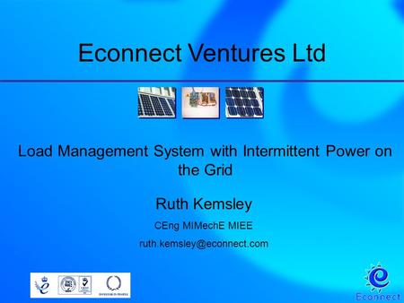 Load Management System with Intermittent Power on the Grid Ruth Kemsley CEng MIMechE MIEE Econnect Ventures Ltd.
