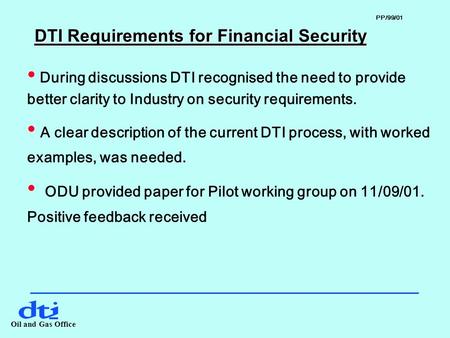 Oil and Gas Office DTI Requirements for Financial Security During discussions DTI recognised the need to provide better clarity to Industry on security.