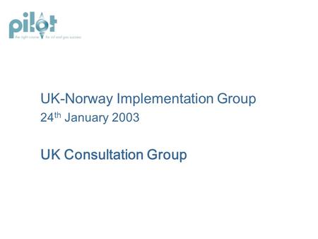 UK-Norway Implementation Group 24 th January 2003 UK Consultation Group.