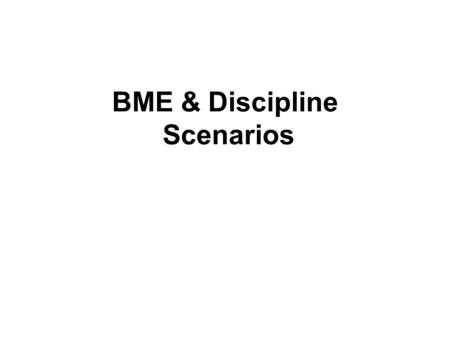 BME & Discipline Scenarios. SCENARIO ONE Anna is 5. You are aware that her mother is of Nigerian origin. Annas mother does not talk to you or any parents.