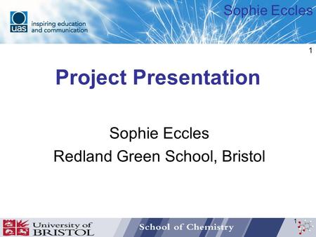 Sophie Eccles 1 Project Presentation Sophie Eccles Redland Green School, Bristol 1.