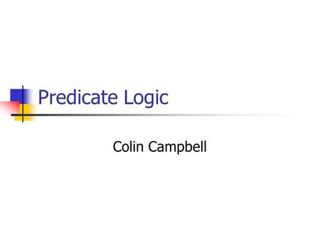 Predicate Logic Colin Campbell. A Formal Language Predicate Logic provides a way to formalize natural language so that ambiguity is removed. Mathematical.
