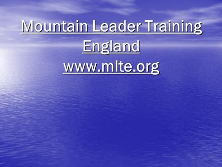 Mountain Leader Training England www.mlte.org. So you want to become a Mountain Leader??? Registration Registration Training Courses Training Courses.