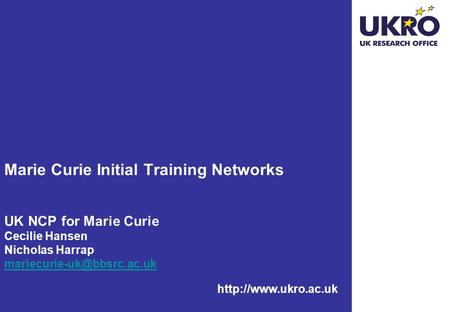 Marie Curie Initial Training Networks UK NCP for Marie Curie Cecilie Hansen Nicholas Harrap