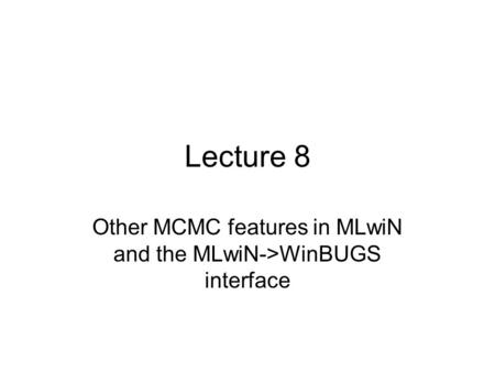 Other MCMC features in MLwiN and the MLwiN->WinBUGS interface