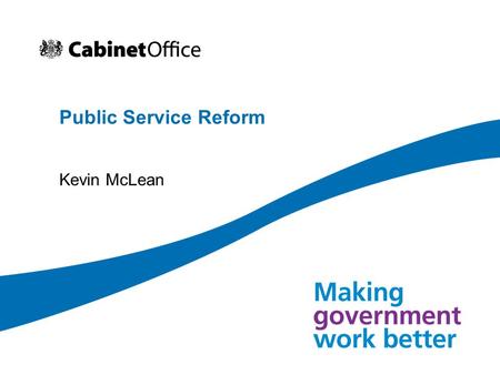 Public Service Reform Kevin McLean. 2 Public service reform Introduction 3 stages of public service reform Better outcomes Improved, but not yet world.