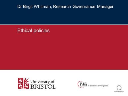 Dr Birgit Whitman, Research Governance Manager Ethical policies.