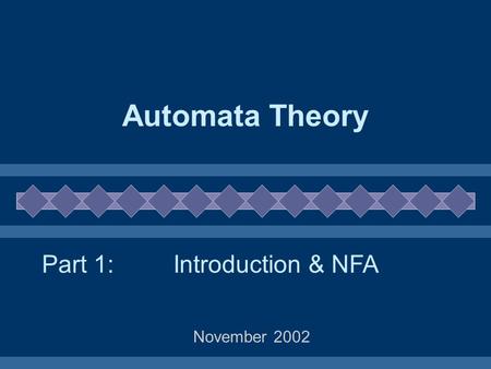 Automata Theory Part 1: Introduction & NFA November 2002.
