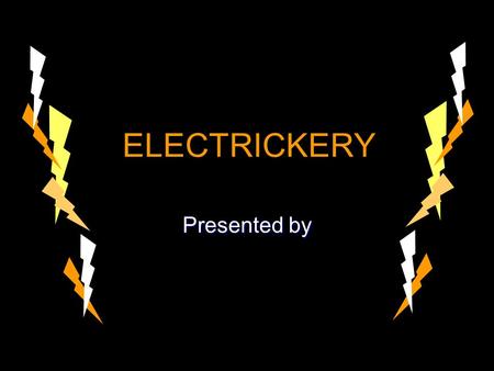 ELECTRICKERY Presented by. Have you ever stuck a balloon to the wall after rubbing it on your head? Have you ever stuck a balloon to the wall after rubbing.