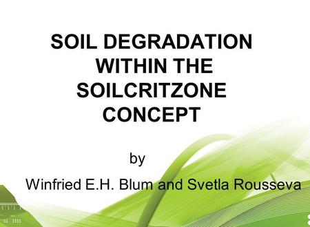 SOIL DEGRADATION WITHIN THE SOILCRITZONE CONCEPT by Winfried E.H. Blum and Svetla Rousseva.