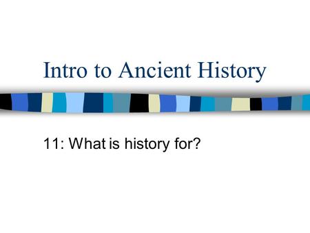 Intro to Ancient History 11: What is history for?.