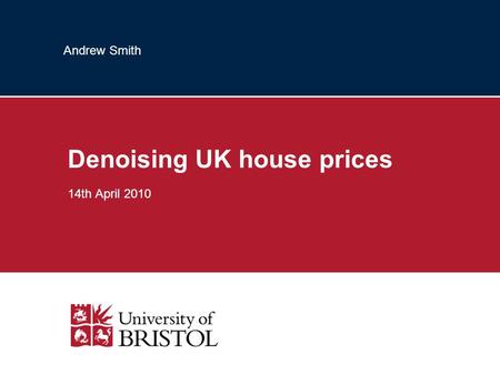 Andrew Smith Denoising UK house prices 14th April 2010.