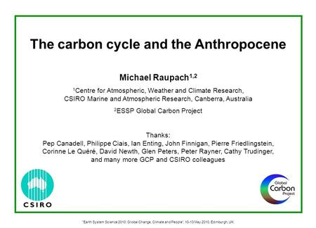 The carbon cycle and the Anthropocene Michael Raupach 1,2 1 Centre for Atmospheric, Weather and Climate Research, CSIRO Marine and Atmospheric Research,